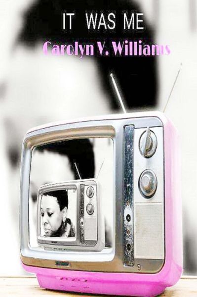 Cover for Carolyn V Williams · It Was Me (Paperback Book) (2016)