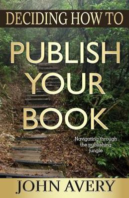 Deciding How to Publish Your Book - John Avery - Books - Salpinges - 9780998650708 - January 23, 2017