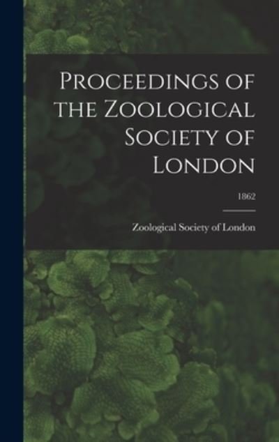 Cover for Zoological Society of London · Proceedings of the Zoological Society of London; 1862 (Hardcover Book) (2021)