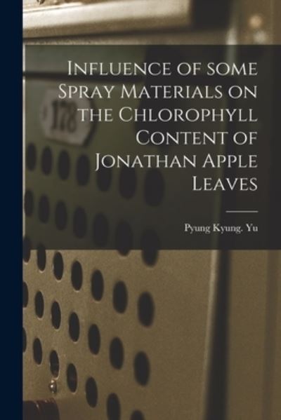 Cover for Pyung Kyung Yu · Influence of Some Spray Materials on the Chlorophyll Content of Jonathan Apple Leaves (Paperback Bog) (2021)