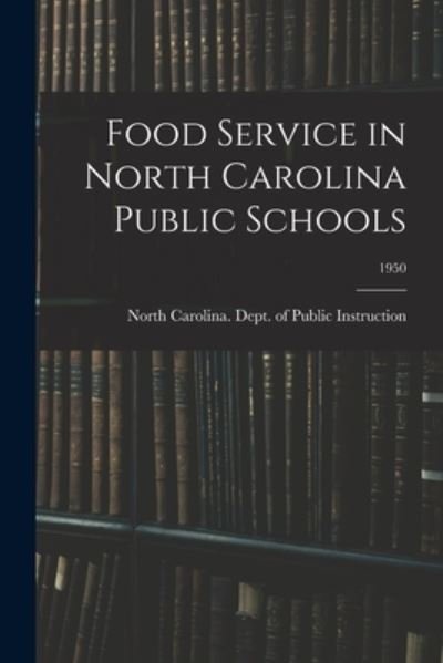 Cover for North Carolina Dept of Public Instr · Food Service in North Carolina Public Schools; 1950 (Paperback Bog) (2021)