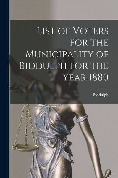 Cover for Biddulph (Ont ) · List of Voters for the Municipality of Biddulph for the Year 1880 [microform] (Paperback Book) (2021)