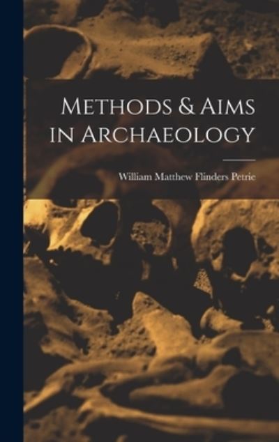 Cover for W. M. Flinders Petrie · Methods &amp; Aims in Archaeology (Buch) (2022)