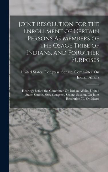 Cover for United States Congress Senate Comm · Joint Resolution for the Enrollment of Certain Persons As Members of the Osage Tribe of Indians, and Forother Purposes (Buch) (2022)