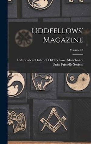 Cover for Independent Order of Odd Fellows Man · Oddfellows' Magazine; Volume 13 (Bog) (2022)