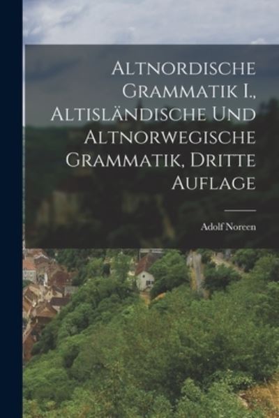 Cover for Adolf Noreen · Altnordische Grammatik I. , Altisländische und Altnorwegische Grammatik, Dritte Auflage (Book) (2022)