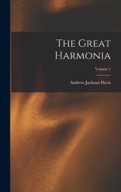 Cover for Andrew Jackson Davis · Great Harmonia; Volume 1 (Book) (2022)