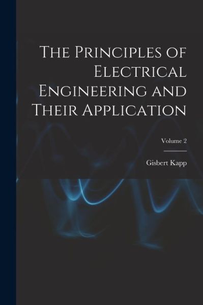 Cover for Gisbert Kapp · Principles of Electrical Engineering and Their Application; Volume 2 (Book) (2022)