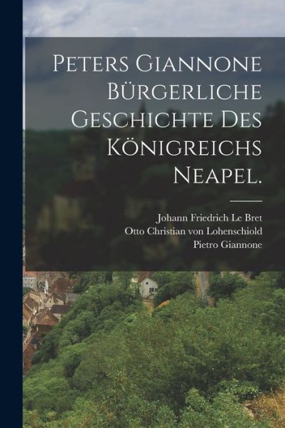 Cover for Pietro Giannone · Peters Giannone Bürgerliche Geschichte des Königreichs Neapel (Book) (2022)
