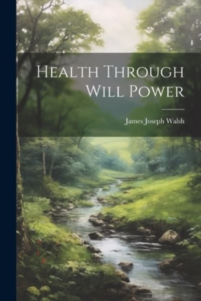 Cover for James Joseph Walsh · Health Through Will Power (Book) (2023)