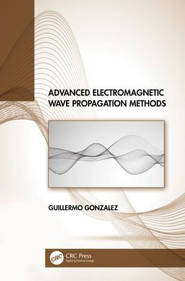 Guillermo Gonzalez · Advanced Electromagnetic Wave Propagation Methods (Hardcover bog) (2021)