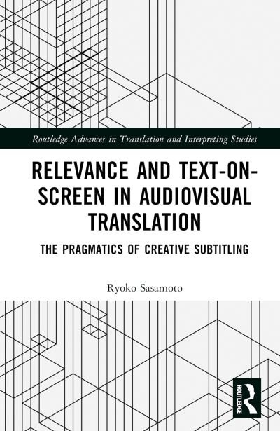 Cover for Sasamoto, Ryoko (Dublin City University, Ireland) · Relevance and Text-on-Screen in Audiovisual Translation: The Pragmatics of Creative Subtitling - Routledge Advances in Translation and Interpreting Studies (Hardcover bog) (2024)