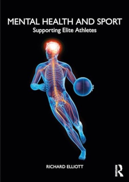 Elliott, Richard (School of Management, University of Bath) · Mental Health and Sport: Supporting Elite Athletes (Paperback Book) (2024)