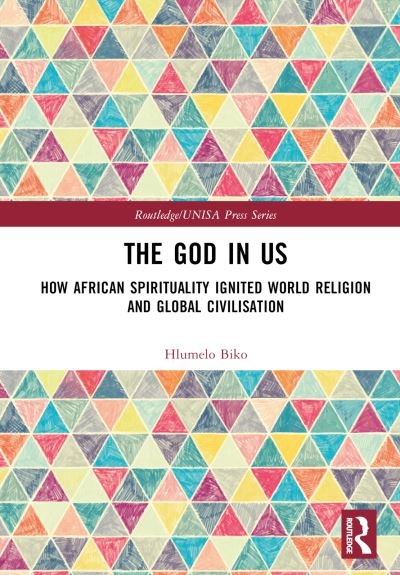 Cover for Hlumelo Biko · The God in Us: How African Spirituality Ignited World Religion and Global Civilisation - Routledge / UNISA Press Series (Gebundenes Buch) (2024)