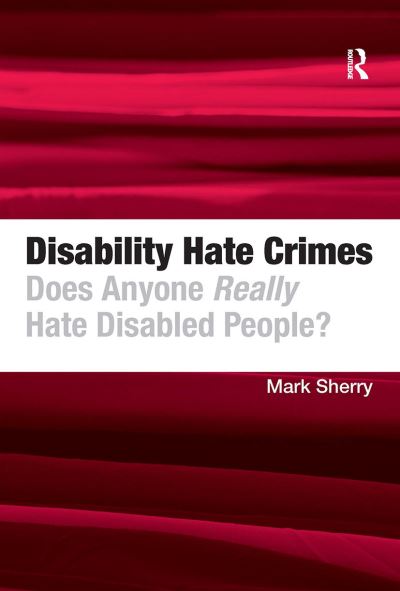 Disability Hate Crimes: Does Anyone Really Hate Disabled People? - Mark Sherry - Books - Taylor & Francis Ltd - 9781032928708 - October 14, 2024