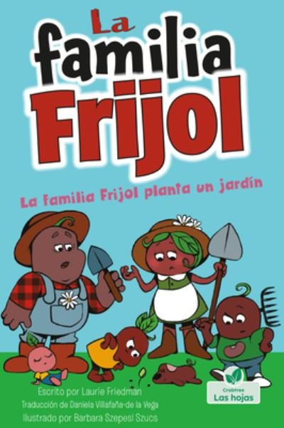 Cover for Laurie Friedman · La Familia Frijol Planta Un Jardin (Innbunden bok) (2022)