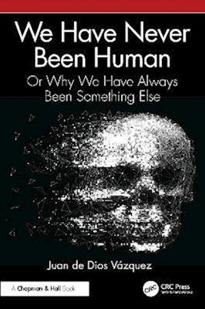 Cover for Juan De Dios Vazquez · We Have Never Been Human: Or Why We Have Always Been Something Else (Paperback Book) (2025)