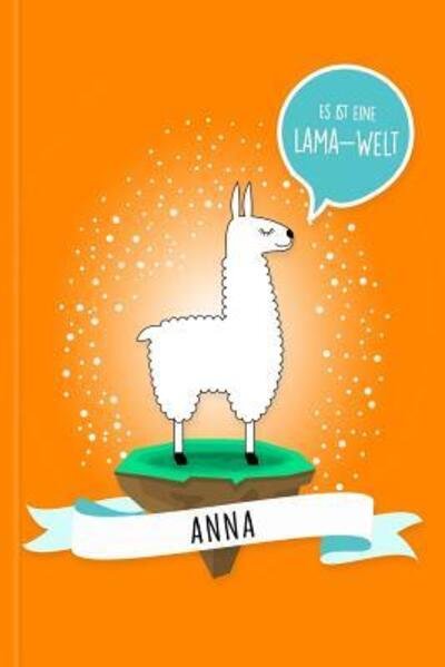 Cover for Lama Glama · Anna - Es ist eine Lama-Welt : Personalisiertes Lama Buch mit Namen auf dem Cover und im Innenteil (Pocketbok) (2019)