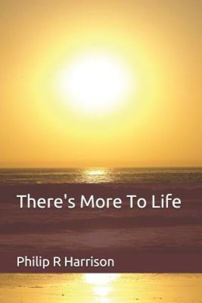 Cover for Philip R Harrison · There's More To Life (Paperback Book) (2019)