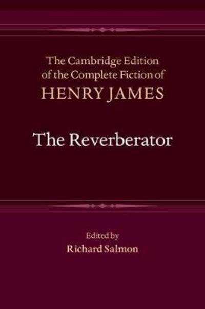 Cover for Henry James · The Reverberator - The Cambridge Edition of the Complete Fiction of Henry James (Hardcover Book) (2018)