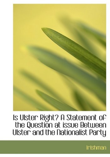 Cover for Irishman · Is Ulster Right? a Statement of the Question at Issue Between Ulster and the Nationalist Party (Hardcover bog) (2009)
