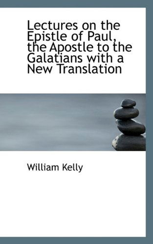 Cover for William Kelly · Lectures on the Epistle of Paul, the Apostle to the Galatians with a New Translation (Paperback Book) (2009)