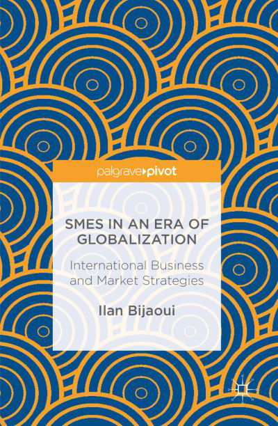 Cover for Ilan Bijaoui · SMEs in an Era of Globalization: International Business and Market Strategies (Hardcover Book) [1st ed. 2017 edition] (2016)