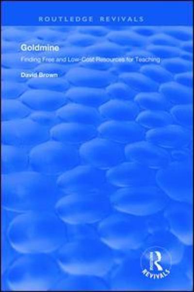 Cover for David Brown · Goldmine: Finding Free and Low Cost Resources for Teaching - Routledge Revivals (Hardcover Book) (2019)