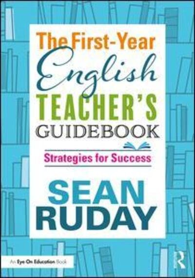 Cover for Ruday, Sean (Longwood University, USA) · The First-Year English Teacher's Guidebook: Strategies for Success (Pocketbok) (2018)