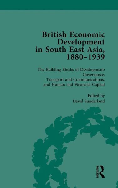 Cover for David Sunderland · British Economic Development in South East Asia, 1880-1939, Volume 3 (Hardcover Book) (2014)