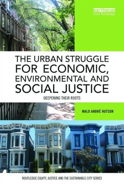 Cover for Malo Andre Hutson · The Urban Struggle for Economic, Environmental and Social Justice: Deepening their roots - Routledge Equity, Justice and the Sustainable City series (Hardcover bog) (2015)