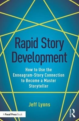 Cover for Lyons, Jeff (Story editor Kensington Entertainment; UCLA Extension Writers Program; Stanford University Online Writer’s Studio) · Rapid Story Development: How to Use the Enneagram-Story Connection to Become a Master Storyteller (Pocketbok) (2019)