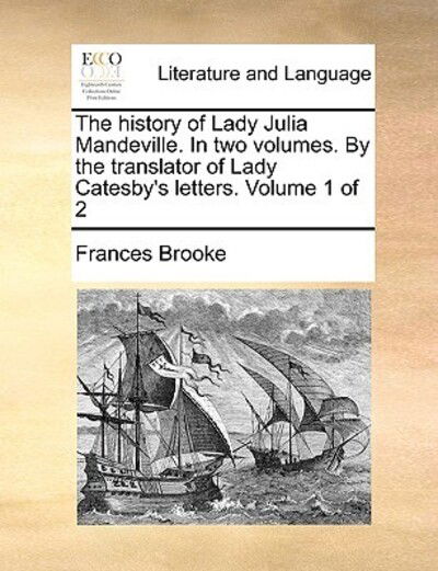 Cover for Frances Brooke · The History of Lady Julia Mandeville. in Two Volumes. by the Translator of Lady Catesby's Letters. Volume 1 of 2 (Paperback Book) (2010)