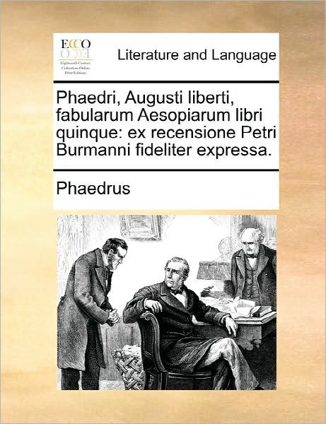 Cover for Phaedrus · Phaedri, Augusti Liberti, Fabularum Aesopiarum Libri Quinque: Ex Recensione Petri Burmanni Fideliter Expressa. (Paperback Book) (2010)