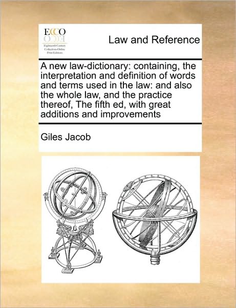 Cover for Giles Jacob · A New Law-dictionary: Containing, the Interpretation and Definition of Words and Terms Used in the Law: and Also the Whole Law, and the Prac (Paperback Bog) (2010)