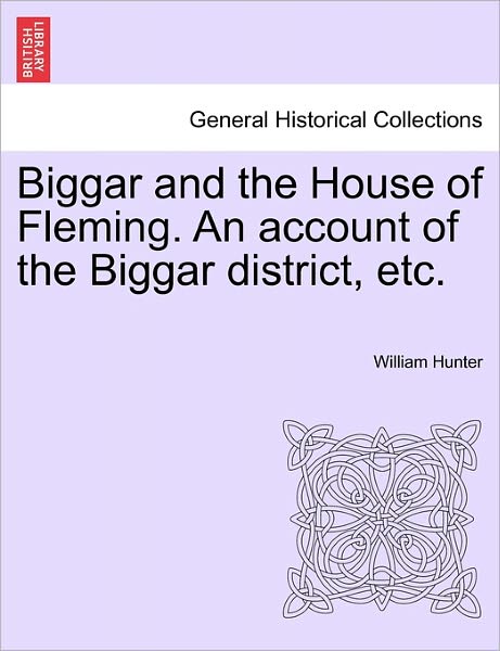 Cover for William Hunter · Biggar and the House of Fleming. An account of the Biggar district, etc. (Taschenbuch) (2011)