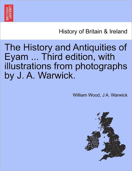 Cover for William Wood · The History and Antiquities of Eyam ... Third Edition, with Illustrations from Photographs by J. A. Warwick. (Paperback Book) (2011)