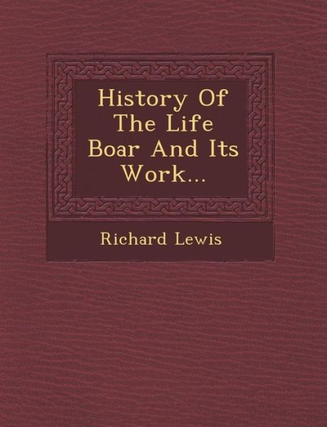 Cover for Richard Lewis · History of the Life Boar and Its Work... (Paperback Book) (2012)