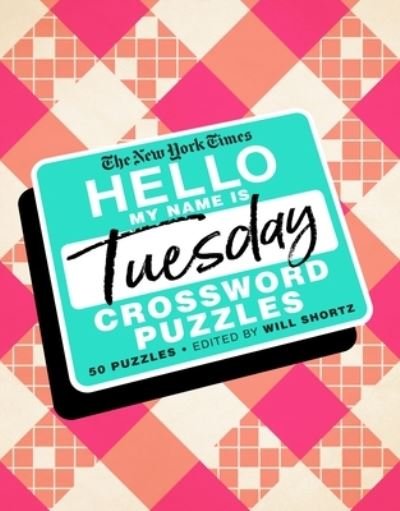 Cover for Will Shortz · The New York Times Hello, My Name Is Tuesday: 50 Tuesday Crossword Puzzles (Spiral Book) (2020)