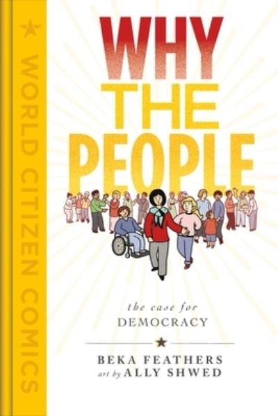 Cover for Beka Feathers · Why the People: The Case for Democracy - World Citizen Comics (Hardcover Book) (2022)