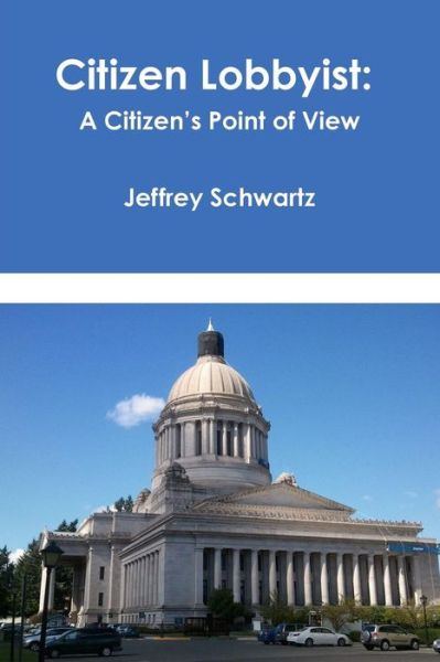 Cover for Jeffrey Schwartz · Citizen Lobbyist: a Citizen's Point of View (Taschenbuch) (2014)