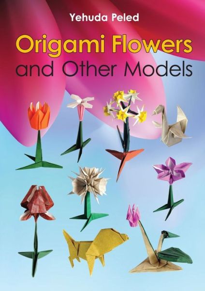 Cover for Yehuda Peled · Origami Flowers and Other Models (Paperback Book) (2015)