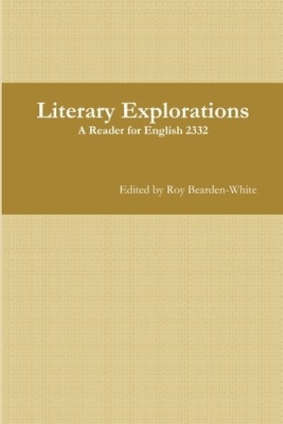 Cover for Roy Bearden-White · Literary Explorations: A Reader for English 2332 (Paperback Book) (2015)