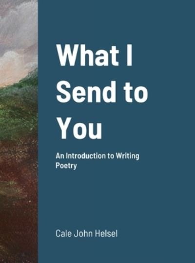 Cover for Cale Helsel · What I Send to You (Bog) (2021)