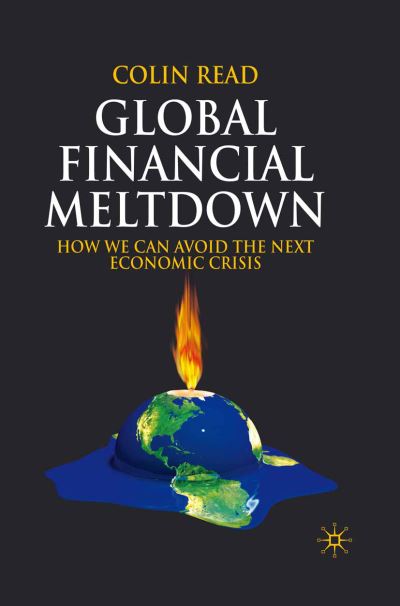 Cover for C. Read · Global Financial Meltdown: How We Can Avoid The Next Economic Crisis (Paperback Book) [1st ed. 2009 edition] (2009)