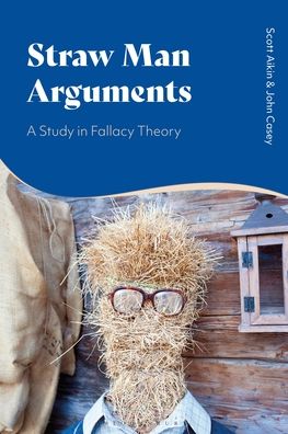 Cover for Aikin, Scott (Vanderbilt University, USA) · Straw Man Arguments: A Study in Fallacy Theory (Paperback Book) (2023)