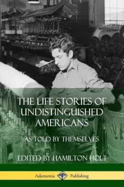 Cover for Hamilton Holt · The Life Stories of Undistinguished Americans (Paperback Book) (2018)
