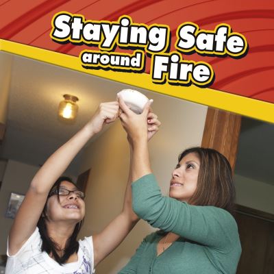 Staying Safe around Fire - Staying Safe - Lucia Raatma - Książki - Capstone Global Library Ltd - 9781398213708 - 25 listopada 2021