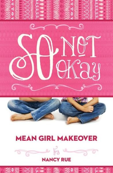 Cover for Nancy N. Rue · So Not Okay: An Honest Look at Bullying from the Bystander - Mean Girl Makeover (Pocketbok) [1st edition] (2014)