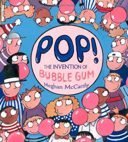 Cover for Meghan Mccarthy · Pop!: the Invention of Bubble Gum (Hardcover Book) (2010)